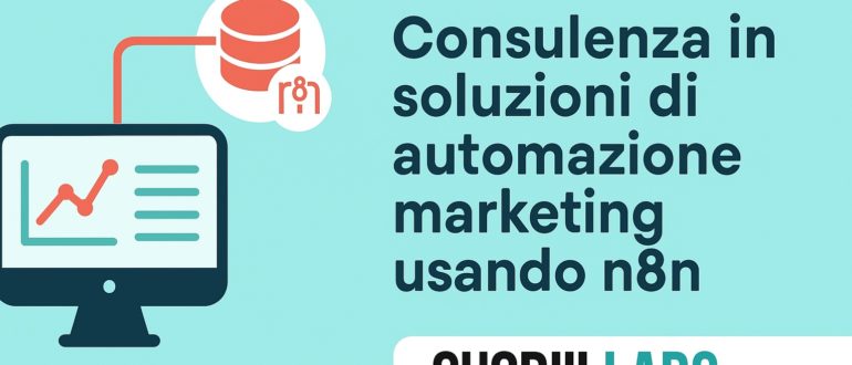 Banner promozionale di CuoriiLabs che illustra i servizi di consulenza in automazione marketing utilizzando n8n. L’immagine mostra un monitor con grafici e icone di automazione, accompagnato dal testo “Consulenza in soluzioni di automazione marketing usando n8n” e dal logo CuoriiLabs.